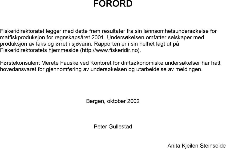 Rapporten er i sin helhet lagt ut på Fiskeridirektoratets hjemmeside (http://www.fiskeridir.no).