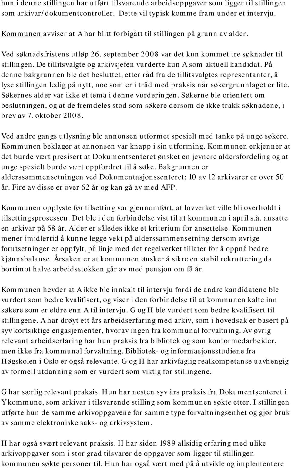 De tillitsvalgte og arkivsjefen vurderte kun A som aktuell kandidat.