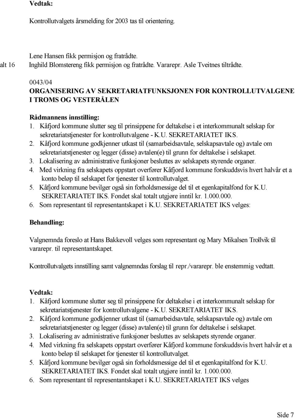 Kåfjord kommune slutter seg til prinsippene for deltakelse i et interkommunalt selskap for sekretariatstjenester for kontrollutvalgene - K.U. SEKRETARIATET IKS. 2.