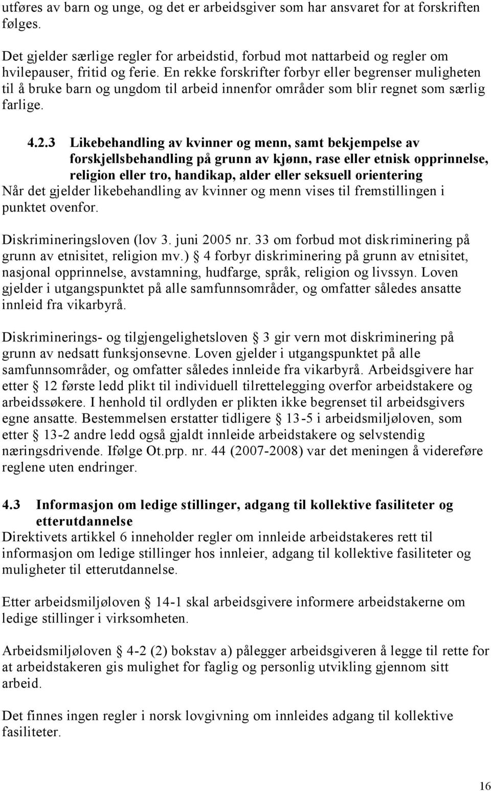 3 Likebehandling av kvinner og menn, samt bekjempelse av forskjellsbehandling på grunn av kjønn, rase eller etnisk opprinnelse, religion eller tro, handikap, alder eller seksuell orientering Når det