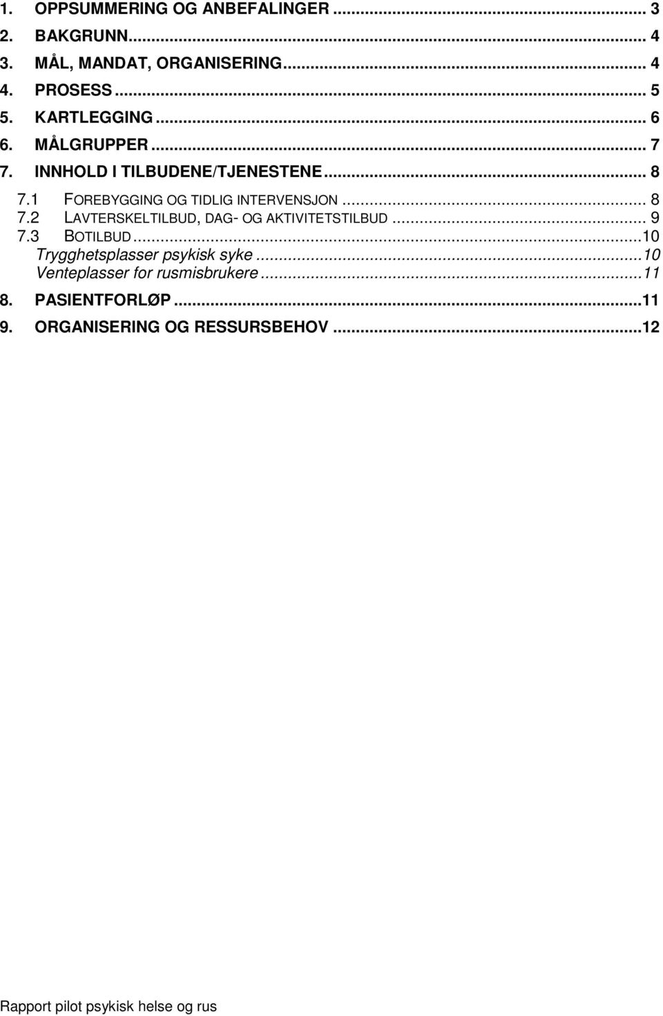 1 FOREBYGGING OG TIDLIG INTERVENSJON... 8 7.2 LAVTERSKELTILBUD, DAG- OG AKTIVITETSTILBUD... 9 7.3 BOTILBUD.