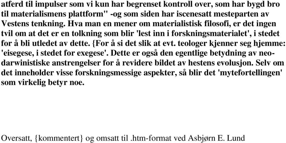 {For å si det slik at evt. teologer kjenner seg hjemme: 'eisegese, i stedet for exegese'.