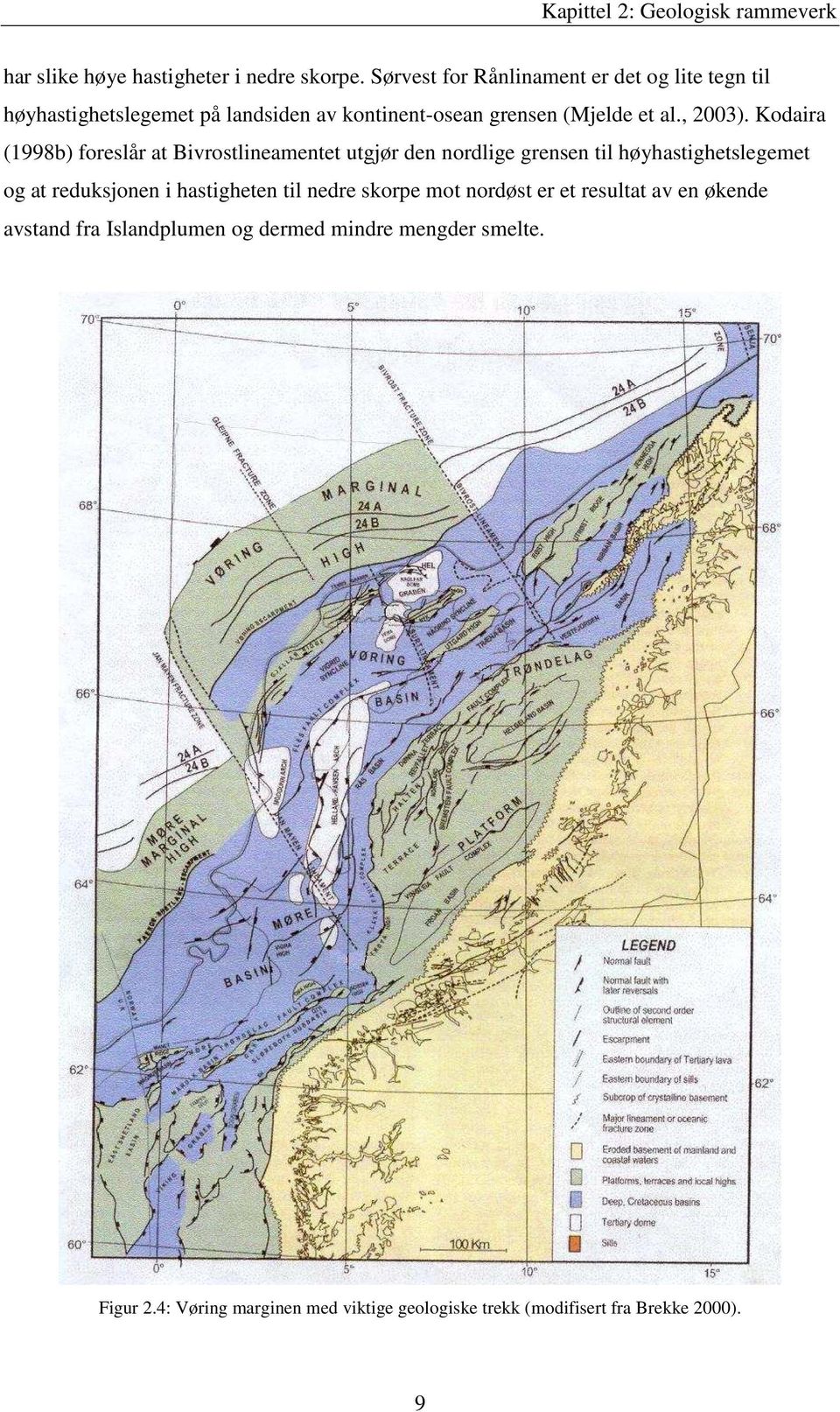 Kodaira (1998b) foreslår at Bivrostlineamentet utgjør den nordlige grensen til høyhastighetslegemet og at reduksjonen i hastigheten til