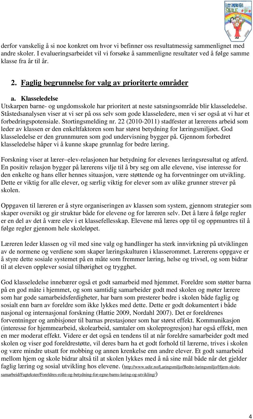 Klasseledelse Utskarpen barne- og ungdomsskole har prioritert at neste satsningsområde blir klasseledelse.