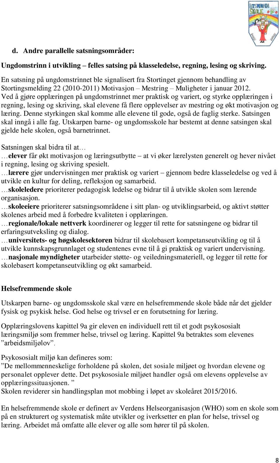 Ved å gjøre opplæringen på ungdomstrinnet mer praktisk og variert, og styrke opplæringen i regning, lesing og skriving, skal elevene få flere opplevelser av mestring og økt motivasjon og læring.