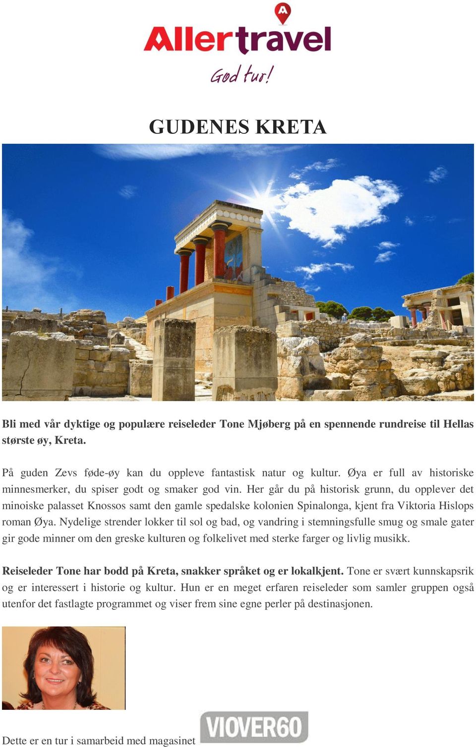 Her går du på historisk grunn, du opplever det minoiske palasset Knossos samt den gamle spedalske kolonien Spinalonga, kjent fra Viktoria Hislops roman Øya.