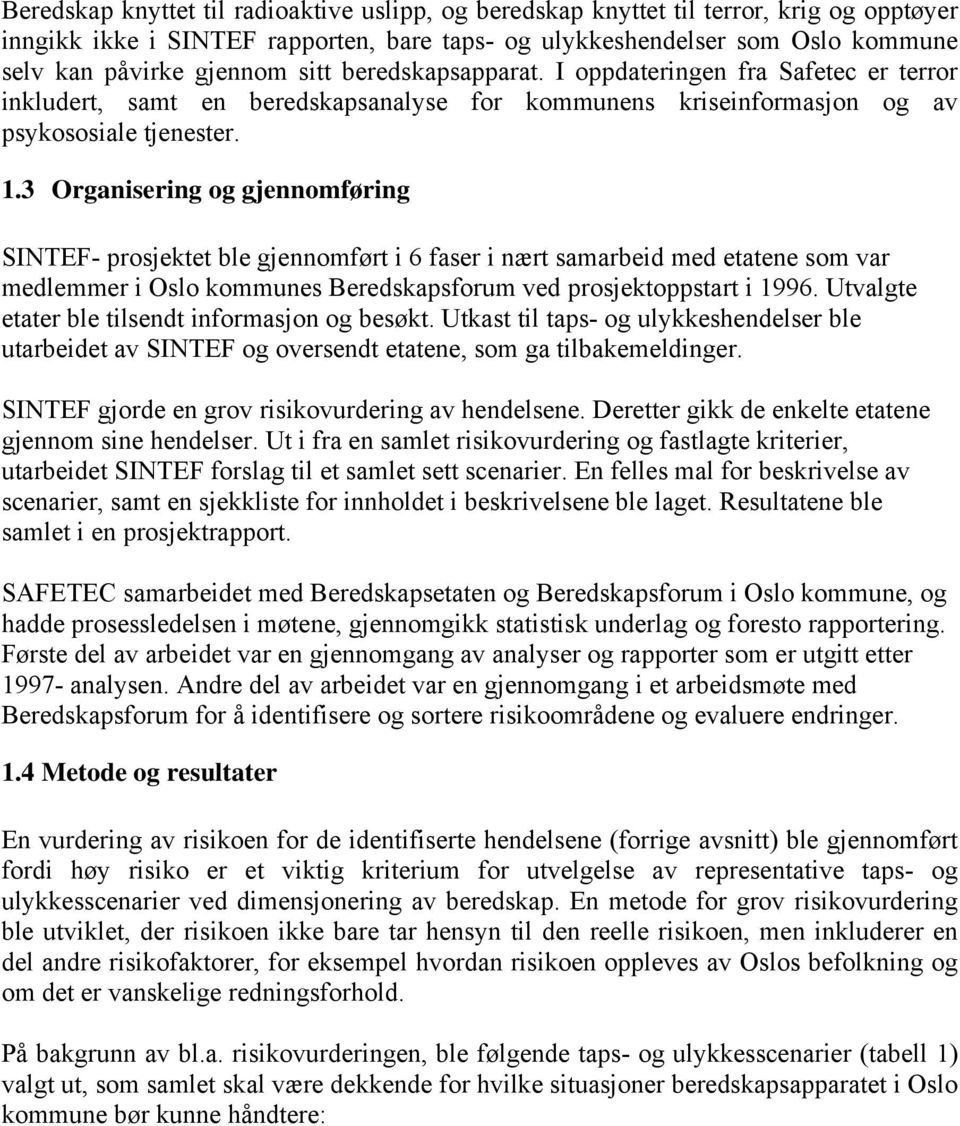3 Organisering og gjennomføring SINTEF- prosjektet ble gjennomført i 6 faser i nært samarbeid med etatene som var medlemmer i Oslo kommunes Beredskapsforum ved prosjektoppstart i 1996.