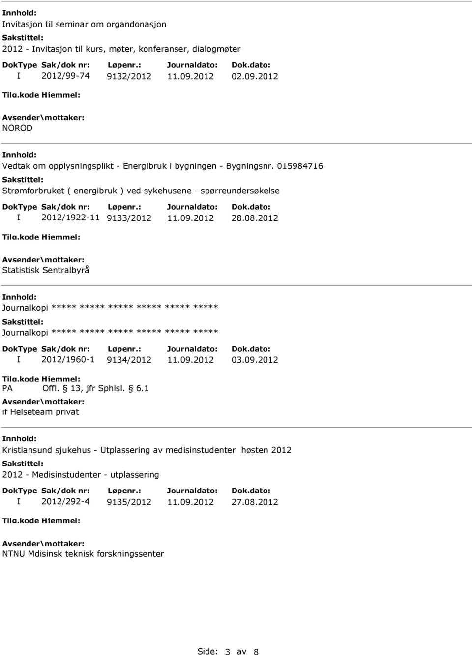 015984716 Strømforbruket ( energibruk ) ved sykehusene - spørreundersøkelse 2012/1922-11 9133/2012 28.08.