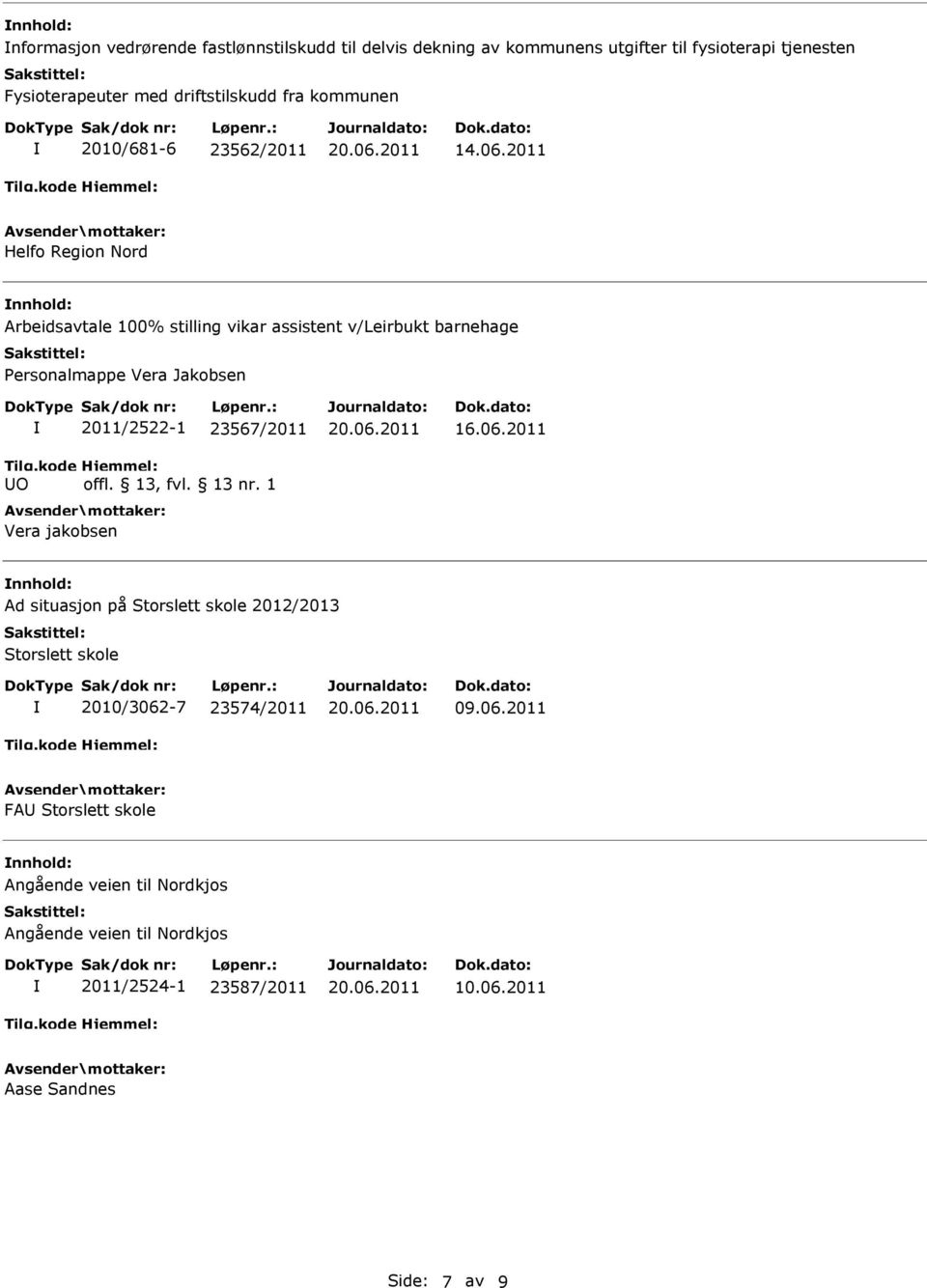 2011 Helfo Region Nord Arbeidsavtale 100% stilling vikar assistent v/leirbukt barnehage Personalmappe Vera Jakobsen O 2011/2522-1 23567/2011