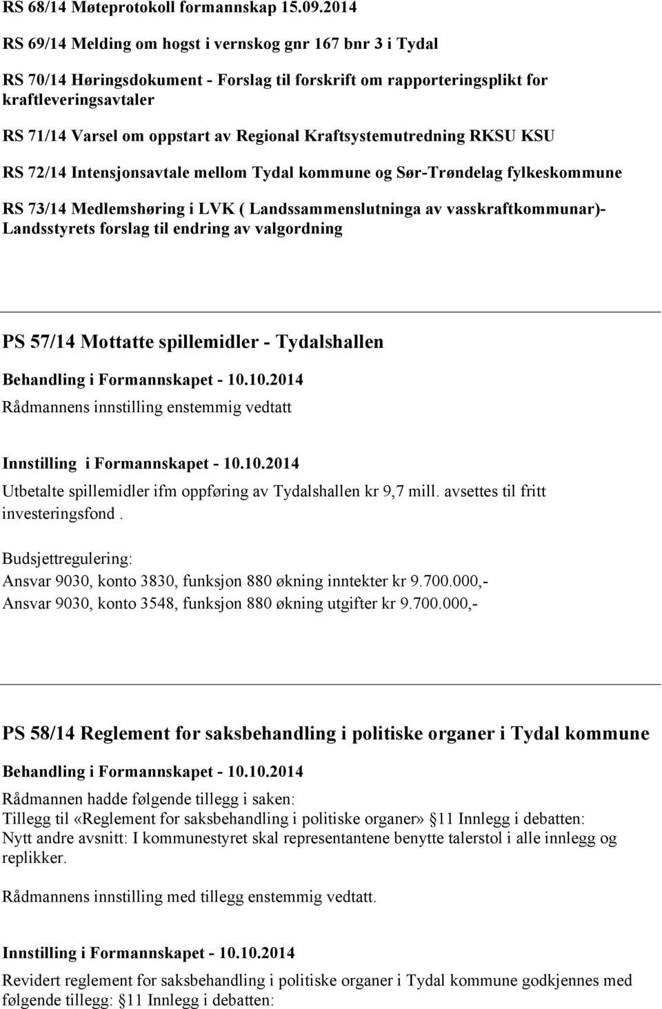 Regional Kraftsystemutredning RKSU KSU RS 72/14 Intensjonsavtale mellom Tydal kommune og Sør-Trøndelag fylkeskommune RS 73/14 Medlemshøring i LVK ( Landssammenslutninga av vasskraftkommunar)-