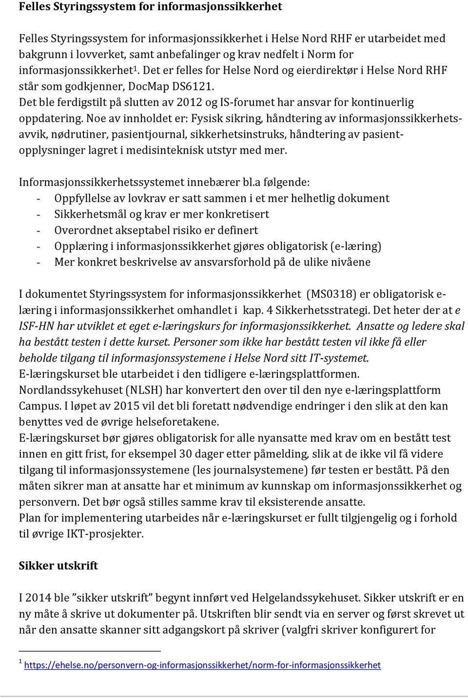 Det ble ferdigstilt på slutten av 2012 og IS-forumet har ansvar for kontinuerlig oppdatering.