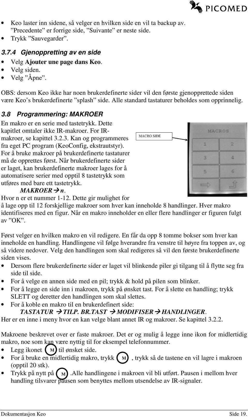 OBS: dersom Keo ikke har noen brukerdefinerte sider vil den første gjenopprettede siden være Keo s brukerdefinerte splash side. Alle standard tastaturer beholdes som opprinnelig. 3.