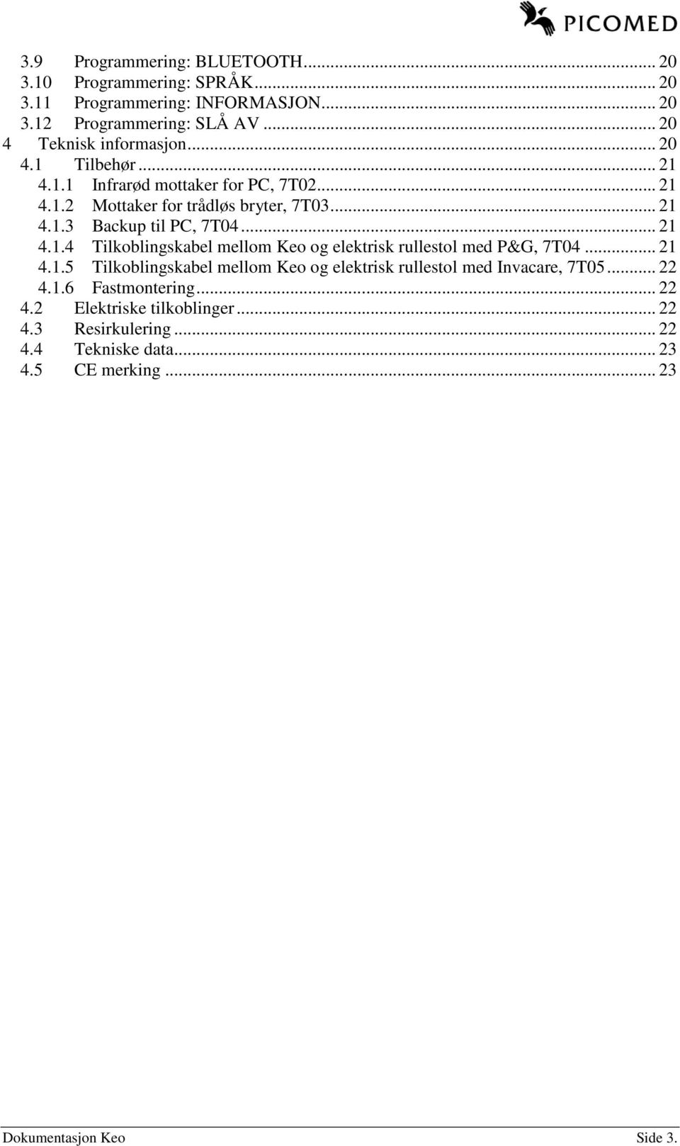 .. 21 4.1.4 Tilkoblingskabel mellom Keo og elektrisk rullestol med P&G, 7T04... 21 4.1.5 Tilkoblingskabel mellom Keo og elektrisk rullestol med Invacare, 7T05.