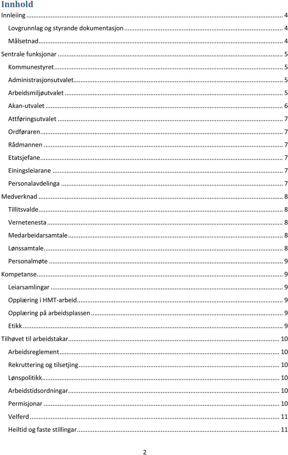 .. 8 Medarbeidarsamtale... 8 Lønssamtale... 8 Personalmøte... 9 Kompetanse... 9 Leiarsamlingar... 9 Opplæring i HMT-arbeid... 9 Opplæring på arbeidsplassen... 9 Etikk.