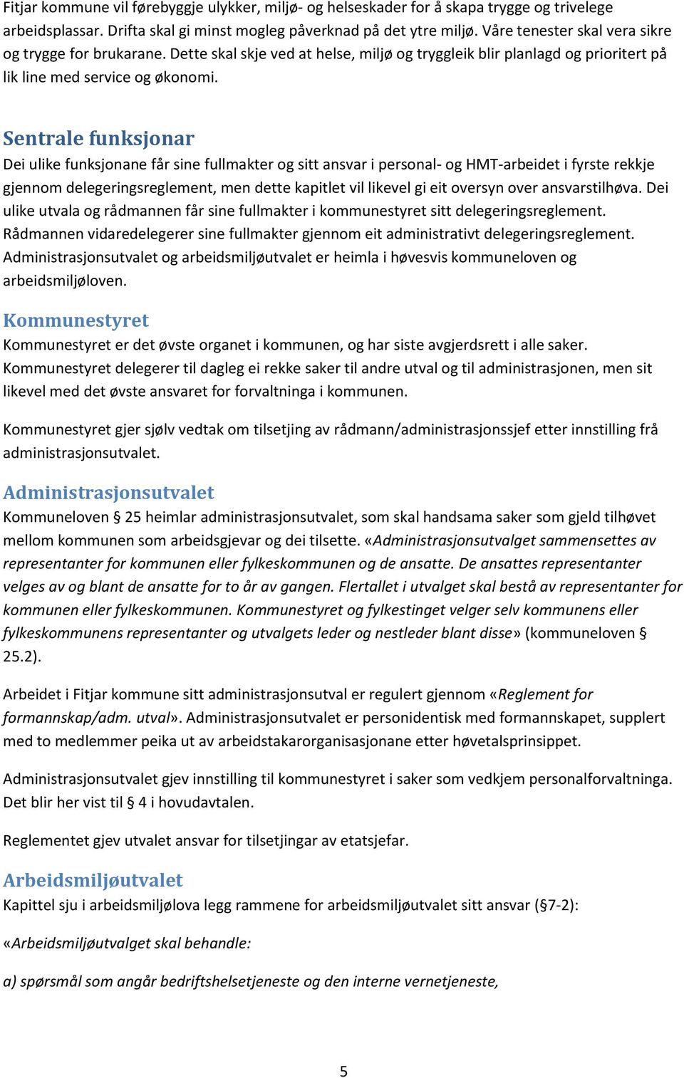 Sentrale funksjonar Dei ulike funksjonane får sine fullmakter og sitt ansvar i personal- og HMT-arbeidet i fyrste rekkje gjennom delegeringsreglement, men dette kapitlet vil likevel gi eit oversyn