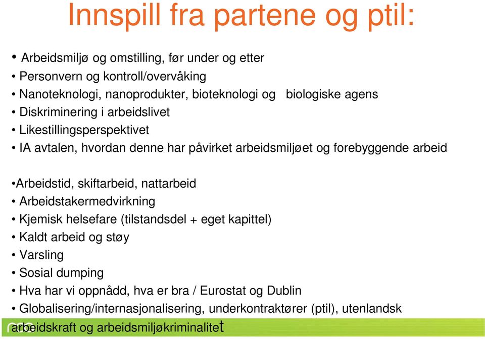 Arbeidstid, skiftarbeid, nattarbeid Arbeidstakermedvirkning Kjemisk helsefare (tilstandsdel + eget kapittel) Kaldt arbeid og støy Varsling Sosial dumping