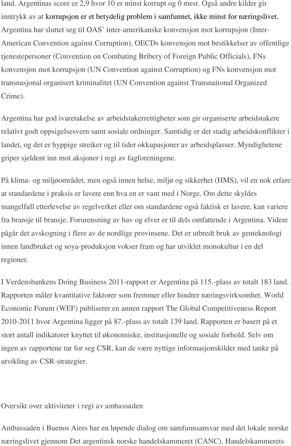 (Convention on Combating Bribery of Foreign Public Officials), FNs konvensjon mot korrupsjon (UN Convention against Corruption) og FNs konvensjon mot transnasjonal organisert kriminalitet (UN