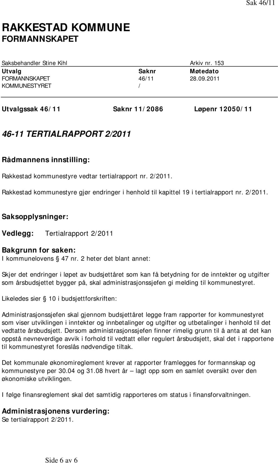 2/2011. Saksopplysninger: Vedlegg: Tertialrapport 2/2011 Bakgrunn for saken: I kommunelovens 47 nr.