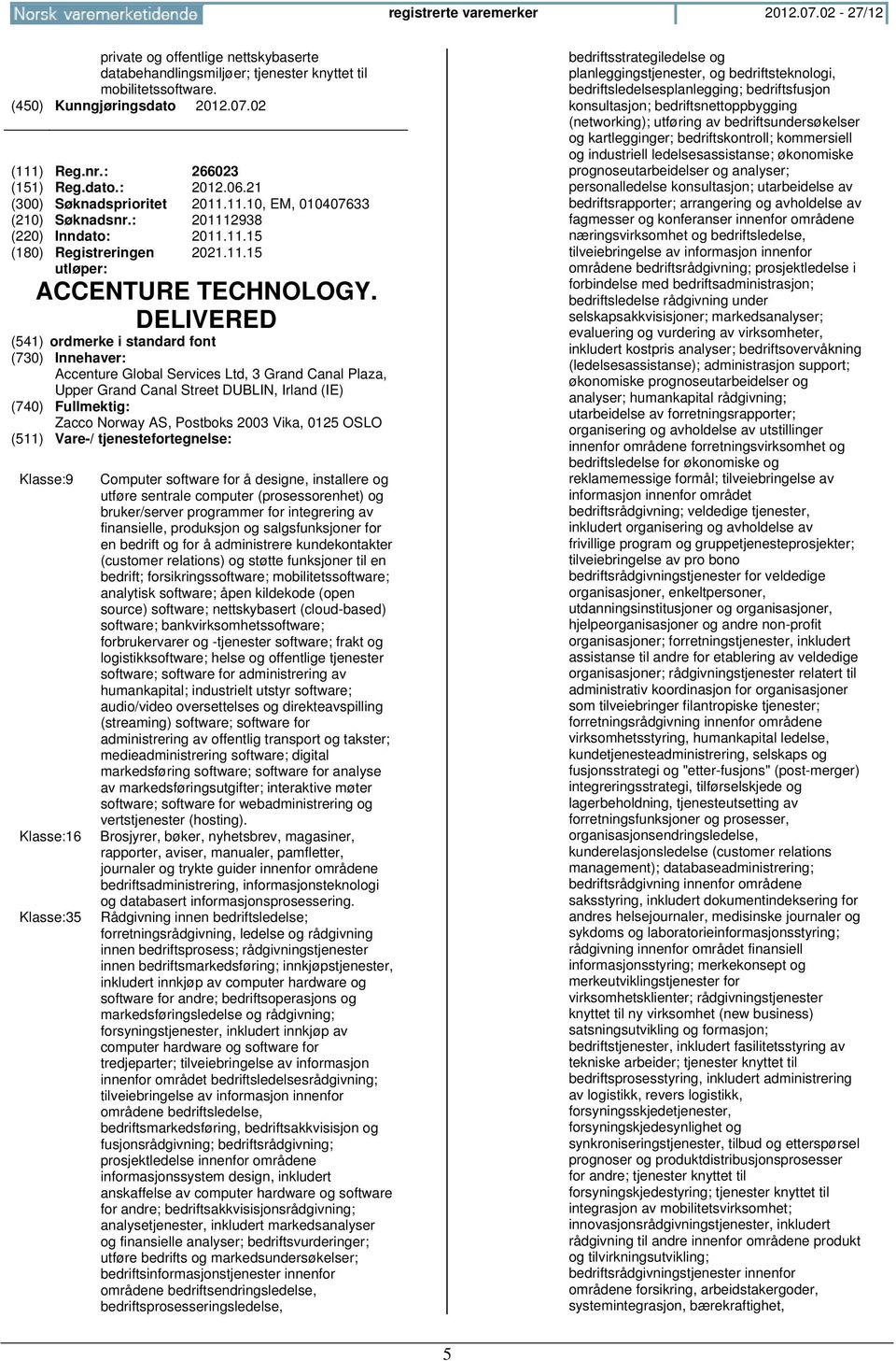 DELIVERED (541) ordmerke i standard font Accenture Global Services Ltd, 3 Grand Canal Plaza, Upper Grand Canal Street DUBLIN, Irland (IE) Zacco Norway AS, Postboks 2003 Vika, 0125 OSLO Klasse:9