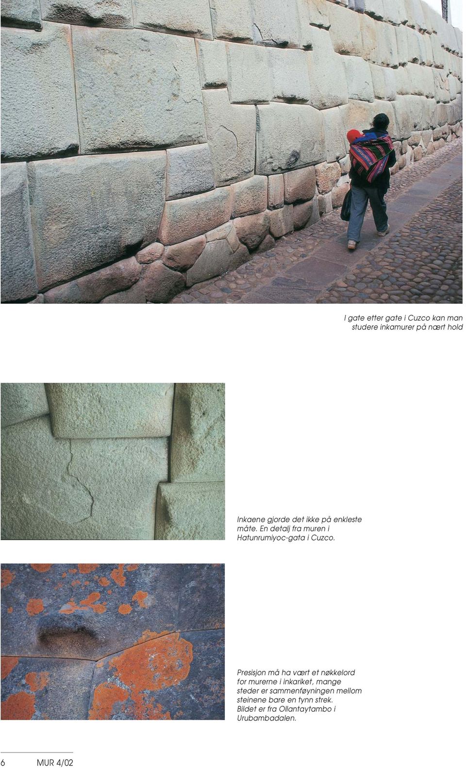 Presisjon må ha vært et nøkkelord for murerne i inkariket, mange steder er