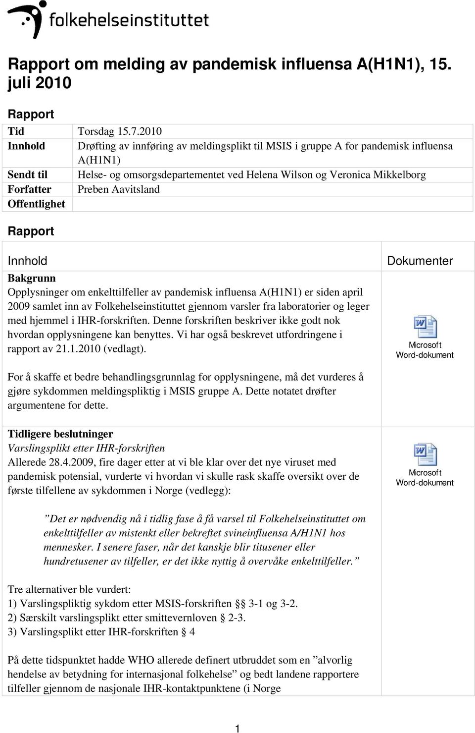 Preben Aavitsland Offentlighet Rapport Innhold Bakgrunn Opplysninger om enkelttilfeller av pandemisk influensa A(H1N1) er siden april 2009 samlet inn av Folkehelseinstituttet gjennom varsler fra