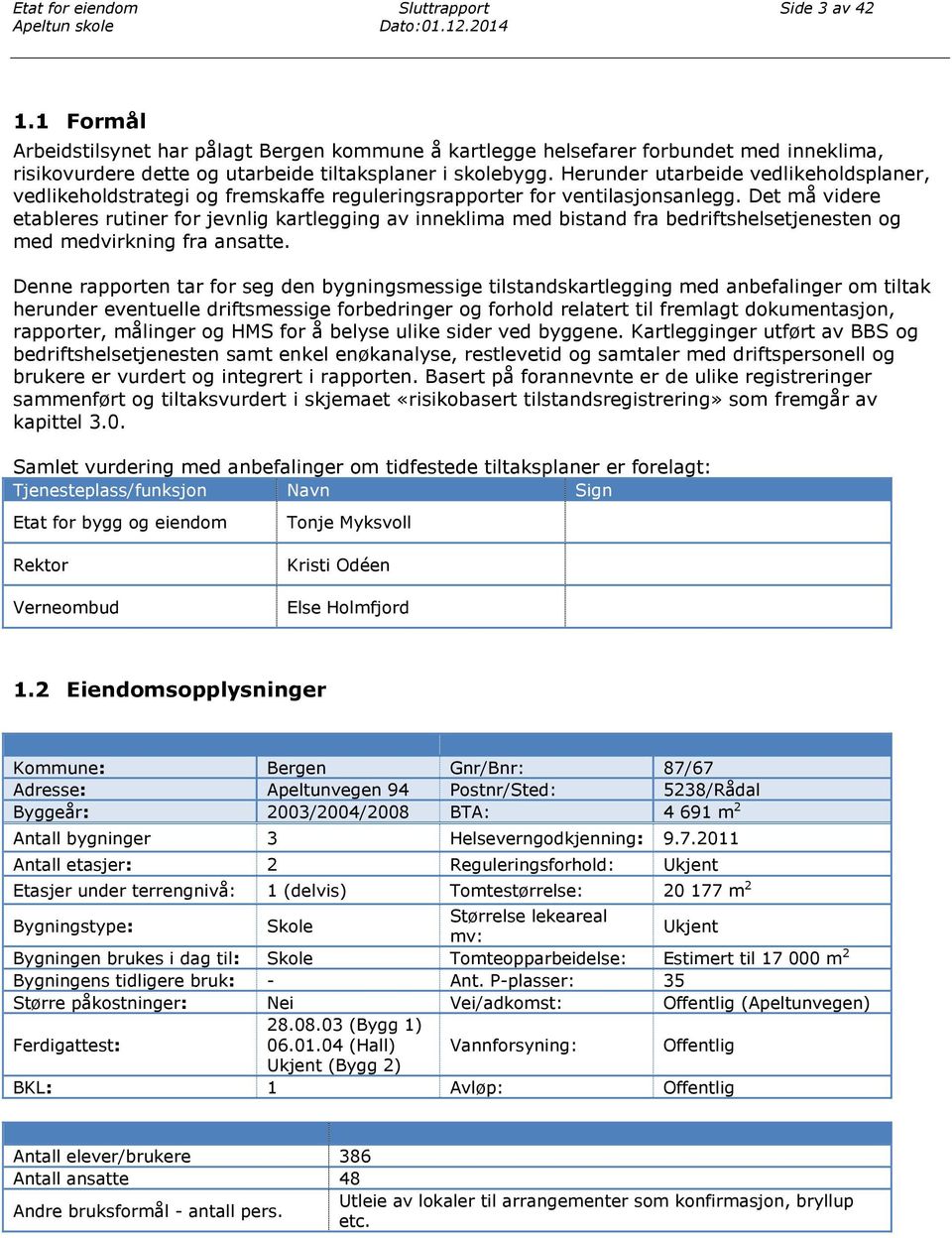 Herunder utarbeide vedlikeholdsplaner, vedlikeholdstrategi og fremskaffe reguleringsrapporter for ventilasjonsanlegg.