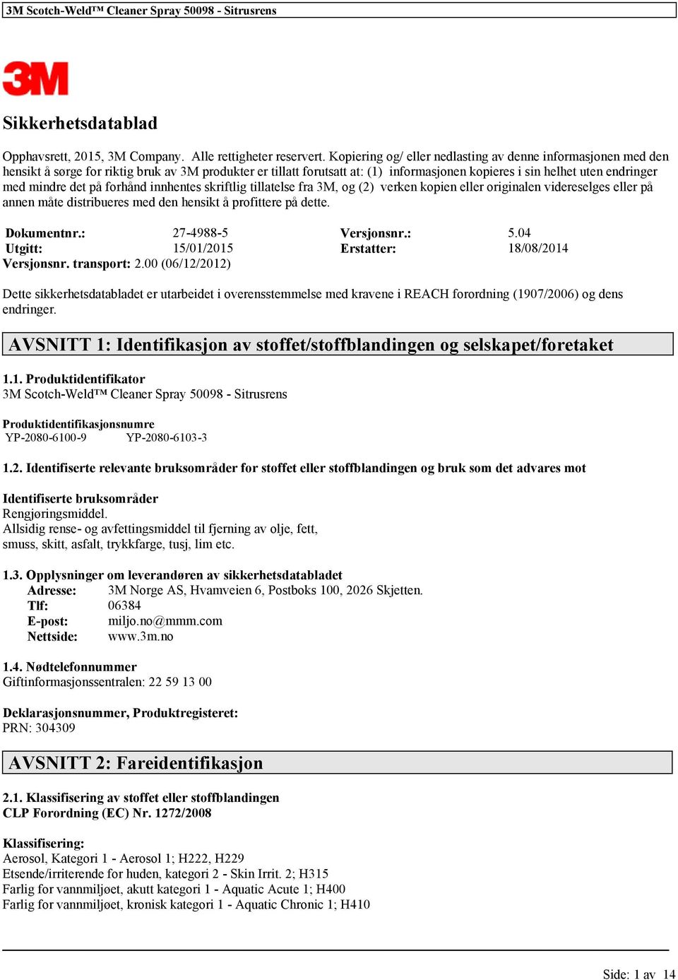 mindre det på forhånd innhentes skriftlig tillatelse fra 3M, og (2) verken kopien eller originalen videreselges eller på annen måte distribueres med den hensikt å profittere på dette. Dokumentnr.