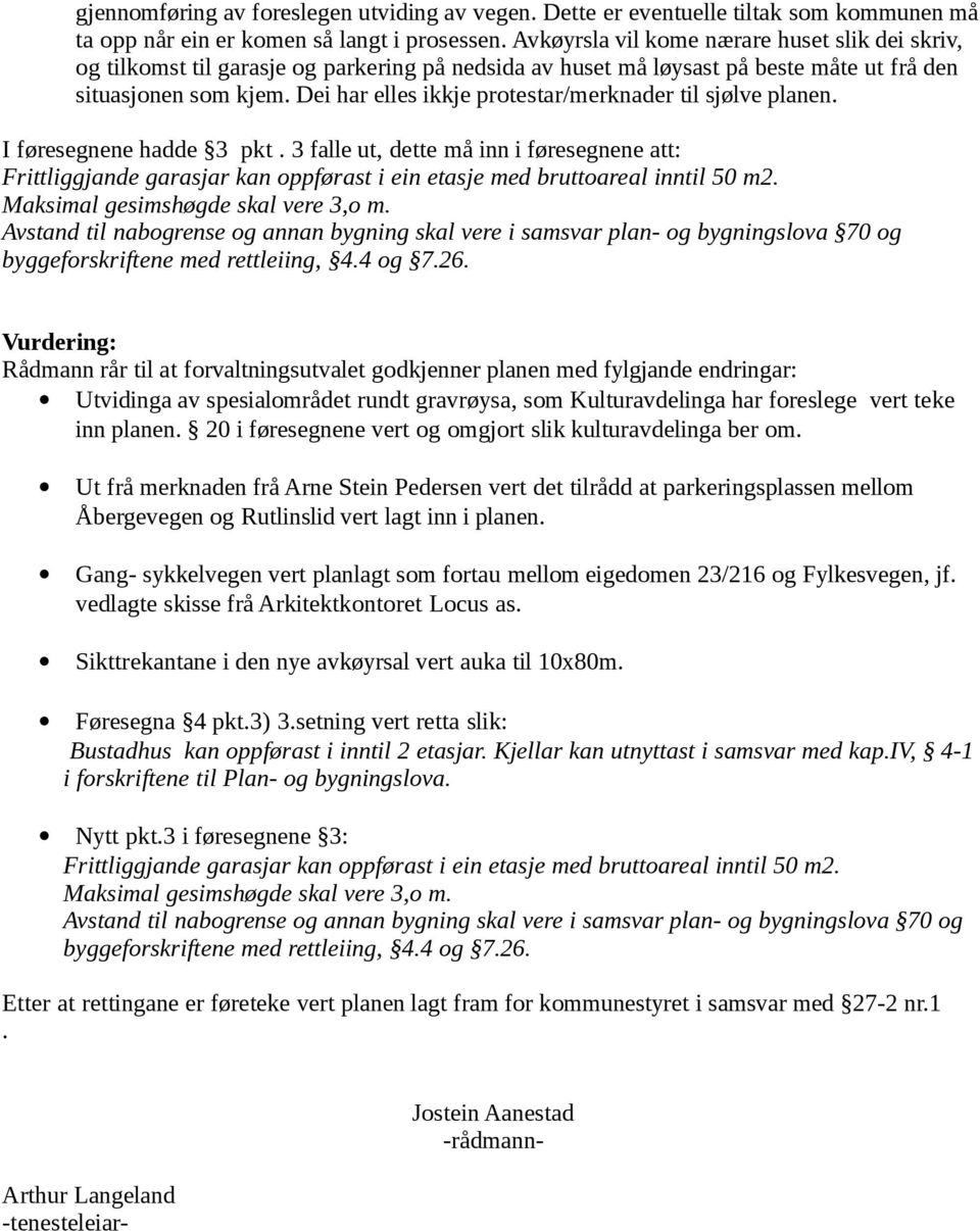 Dei har elles ikkje protestar/merknader til sjølve planen. I føresegnene hadde 3 pkt.