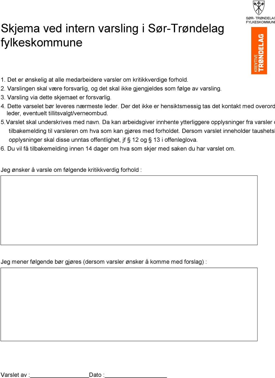 Der det ikke er hensiktsmessig tas det kontakt med overord leder, eventuelt tillitsvalgt/verneombud. 5.Varslet skal underskrives med navn.