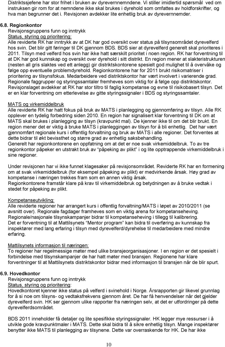 Revisjonen avdekker lite enhetlig bruk av dyrevernnemder. 6.8.