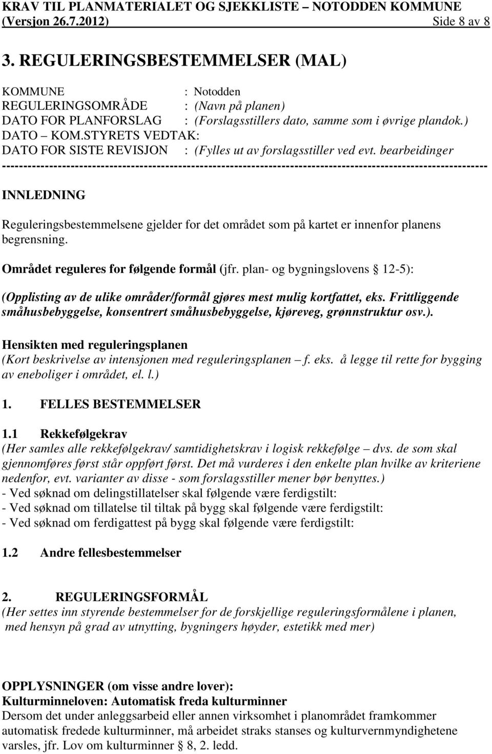 bearbeidinger ----------------------------------------------------------------------------------------------------------------- INNLEDNING Reguleringsbestemmelsene gjelder for det området som på