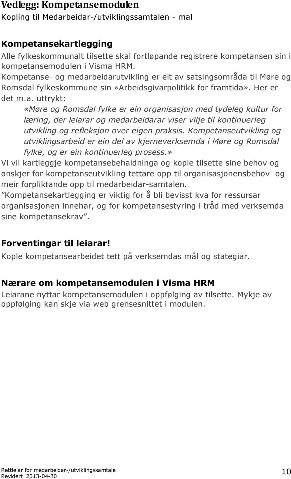 Kompetanseutvikling og utviklingsarbeid er ein del av kjerneverksemda i Møre og Romsdal fylke, og er ein kontinuerleg prosess.