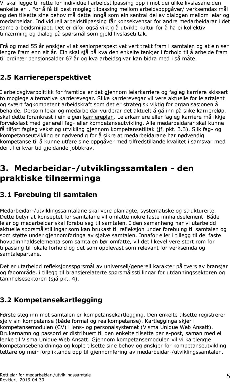 Individuell arbeidstilpassing får konsekvensar for andre medarbeidarar i det same arbeidsmiljøet.