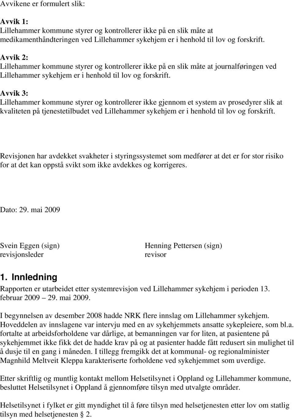 Avvik 3: Lillehammer kommune styrer og kontrollerer ikke gjennom et system av prosedyrer slik at kvaliteten på tjenestetilbudet ved Lillehammer sykehjem er i henhold til lov og forskrift.