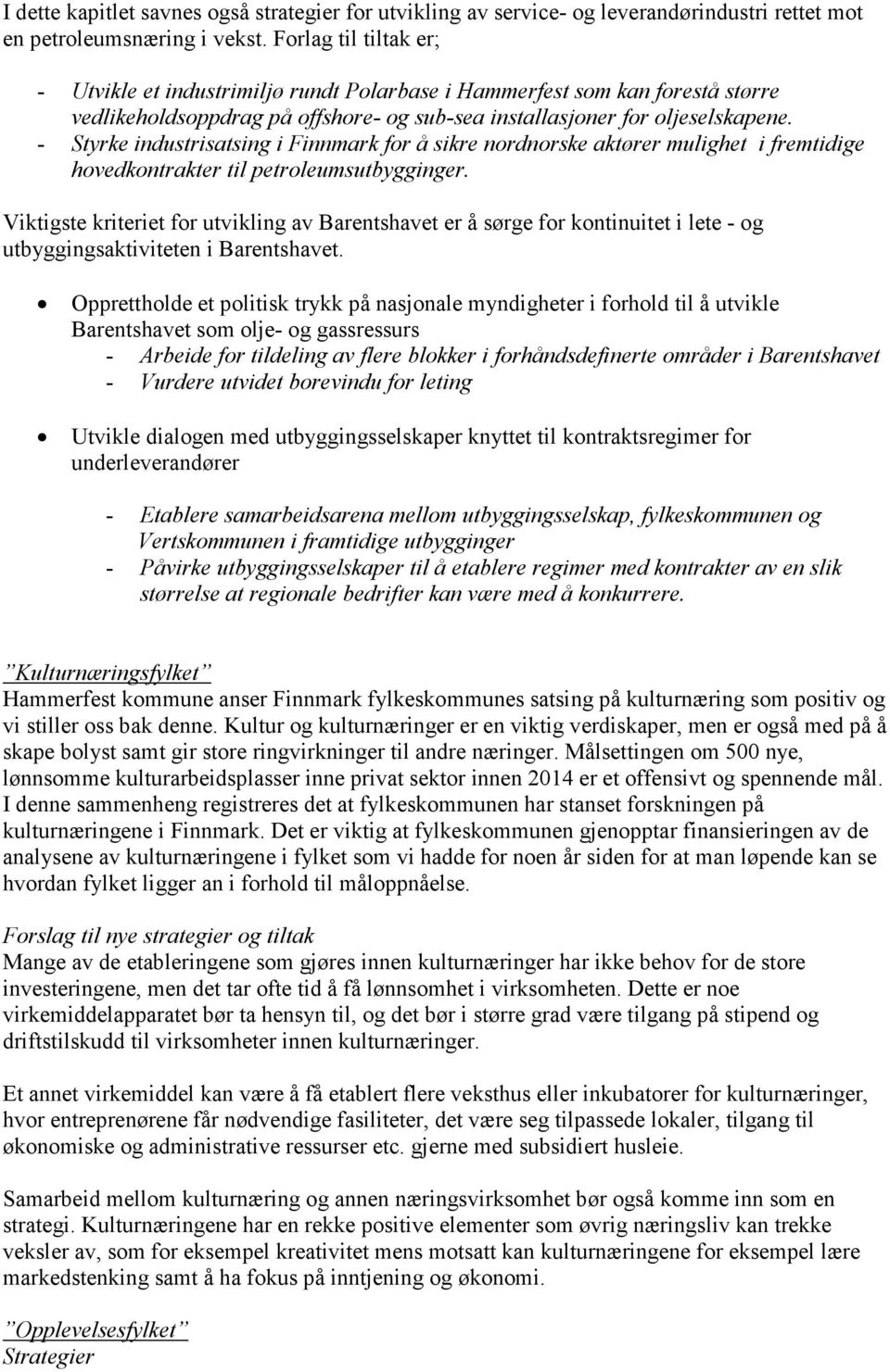 - Styrke industrisatsing i Finnmark for å sikre nordnorske aktører mulighet i fremtidige hovedkontrakter til petroleumsutbygginger.