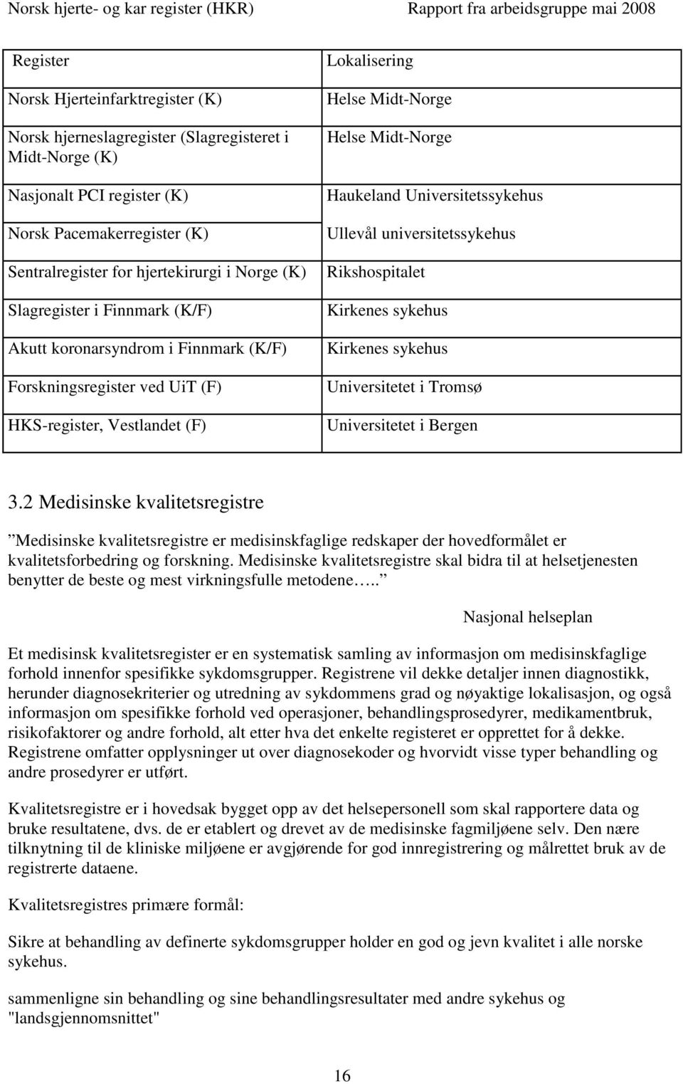 Universitetssykehus Ullevål universitetssykehus Rikshospitalet Kirkenes sykehus Kirkenes sykehus Universitetet i Tromsø Universitetet i Bergen 3.