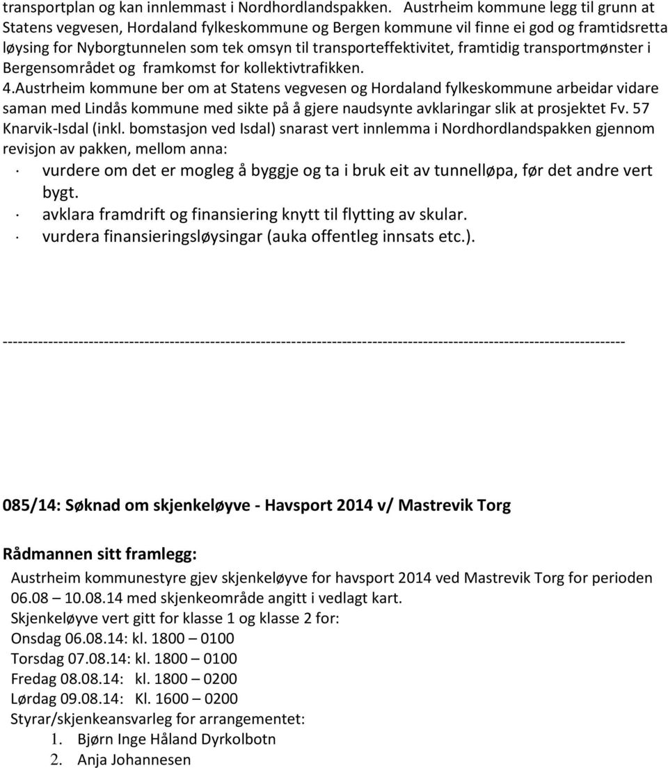 framtidig transportmønster i Bergensområdet og framkomst for kollektivtrafikken. 4.