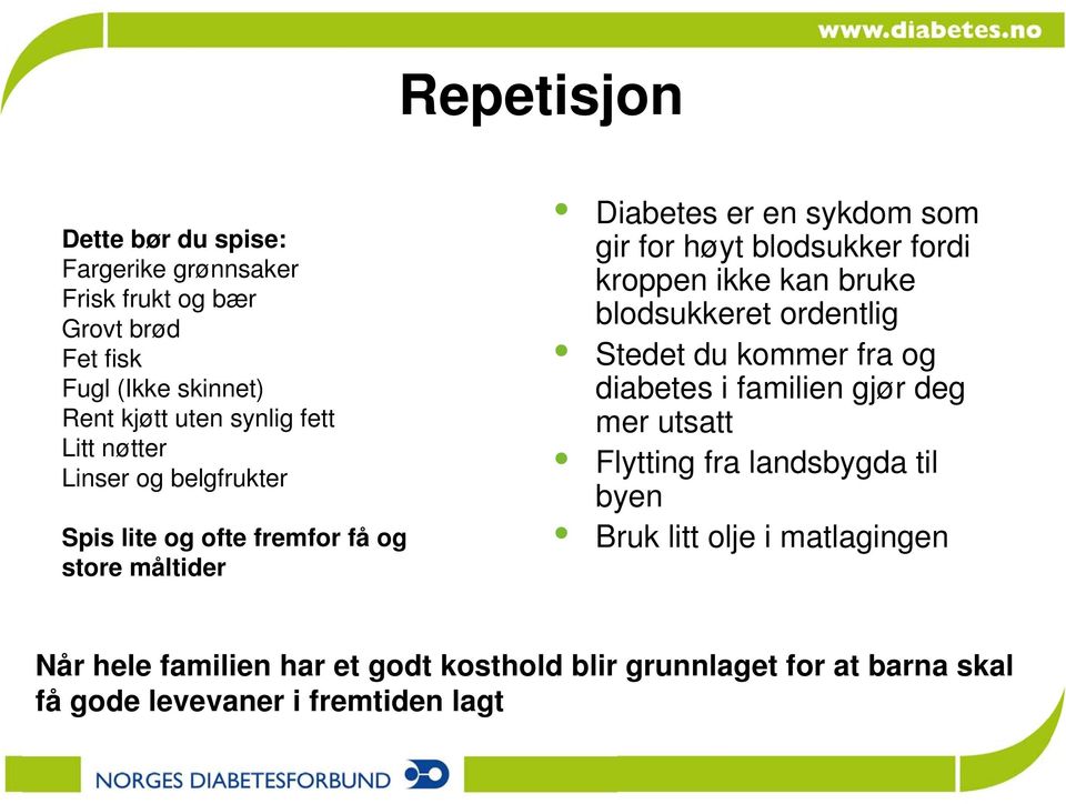 kroppen ikke kan bruke blodsukkeret ordentlig Stedet du kommer fra og diabetes i familien gjør deg mer utsatt Flytting fra landsbygda til