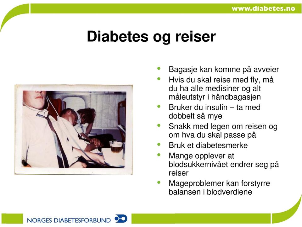 Snakk med legen om reisen og om hva du skal passe på Bruk et diabetesmerke Mange