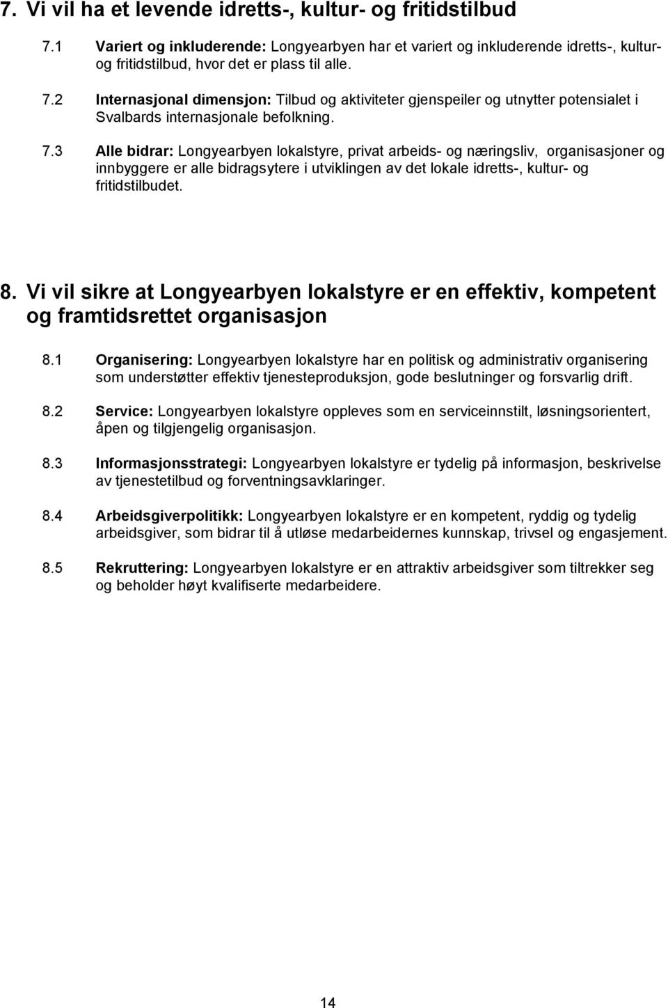 Vi vil sikre at Longyearbyen lokalstyre er en effektiv, kompetent og framtidsrettet organisasjon 8.