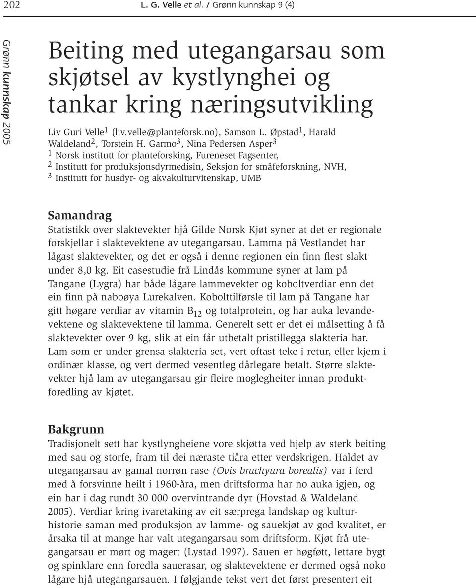 Garmo 3, Nina Pedersen Asper 3 1 Norsk institutt for planteforsking, Fureneset Fagsenter, 2 Institutt for produksjonsdyrmedisin, Seksjon for småfeforskning, NVH, 3 Institutt for husdyr- og