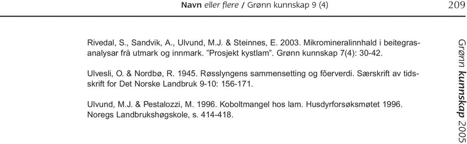 Ulvesli, O. & Nordbø, R. 1945. Røsslyngens sammensetting og fôerverdi.