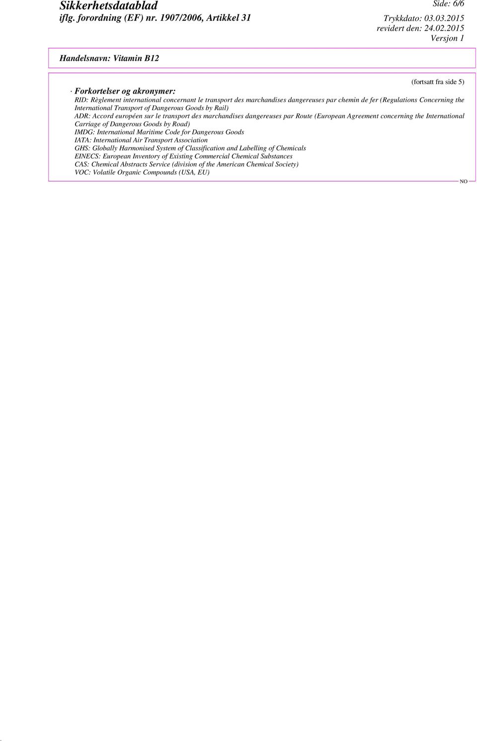 Dangerous Goods by Road) IMDG: International Maritime Code for Dangerous Goods IATA: International Air Transport Association GHS: Globally Harmonised System of Classification and Labelling of