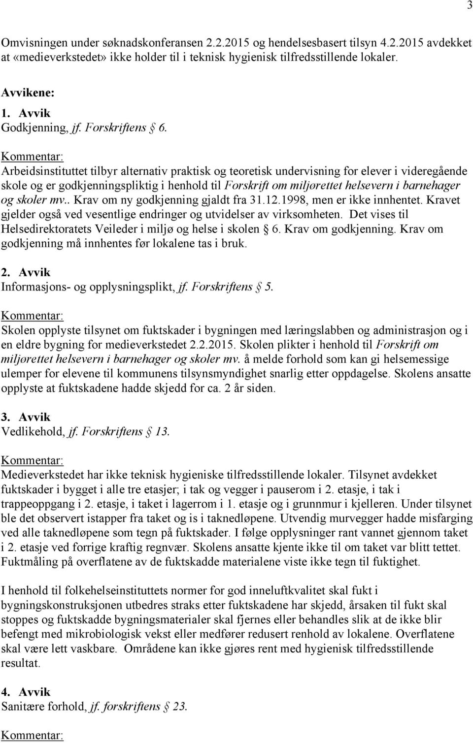 Arbeidsinstituttet tilbyr alternativ praktisk og teoretisk undervisning for elever i videregående skole og er godkjenningspliktig i henhold til Forskrift om miljørettet helsevern i barnehager og