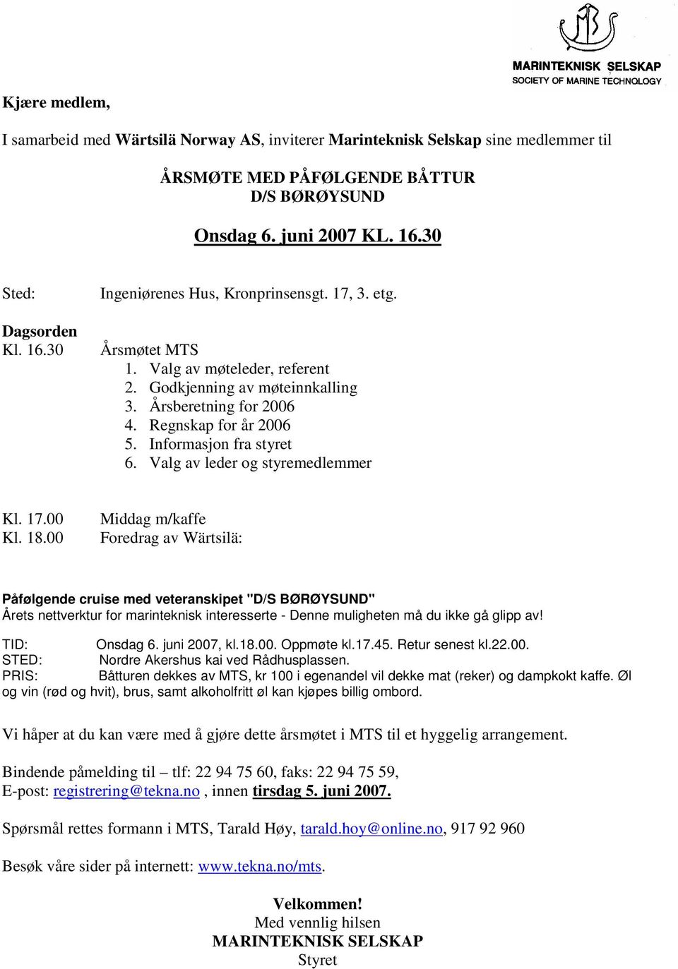 Regnskap for år 2006 5. Informasjon fra styret 6. Valg av leder og styremedlemmer Kl. 17.00 Kl. 18.