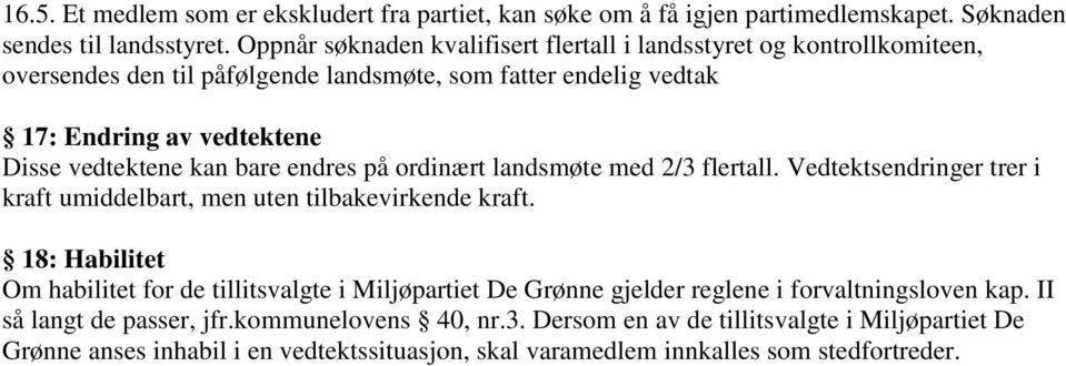 kan bare endres på ordinært landsmøte med 2/3 flertall. Vedtektsendringer trer i kraft umiddelbart, men uten tilbakevirkende kraft.