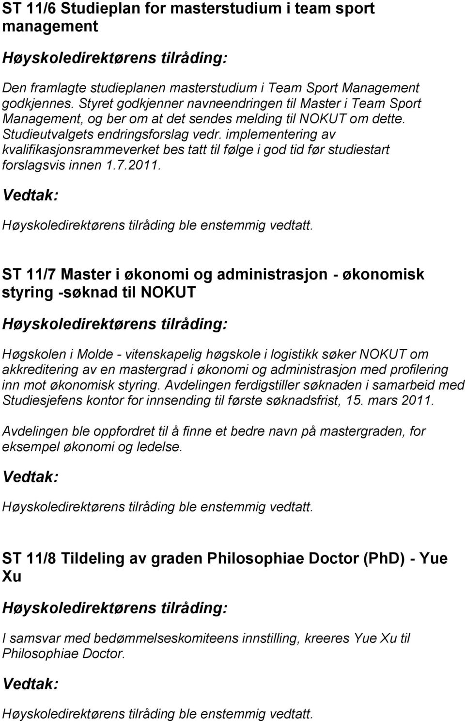 implementering av kvalifikasjonsrammeverket bes tatt til følge i god tid før studiestart forslagsvis innen 1.7.2011.