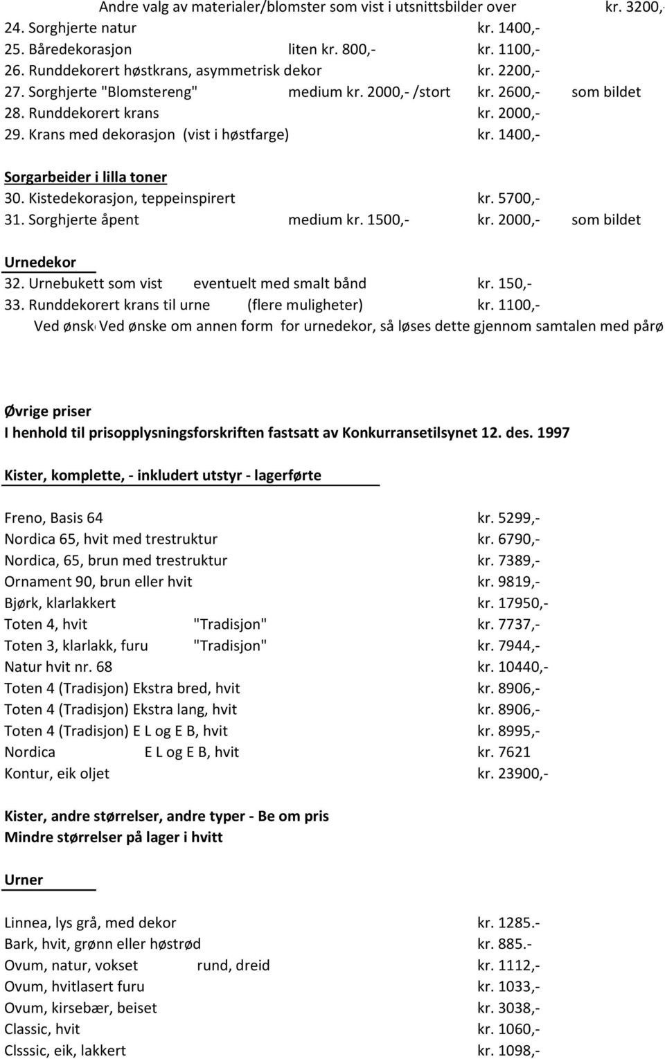 Krans med dekorasjon (vist i høstfarge) kr. 1400,- Sorgarbeider i lilla toner 30. Kistedekorasjon, teppeinspirert kr. 5700,- 31. Sorghjerte åpent medium kr. 1500,- kr. 2000,- som bildet Urnedekor 32.