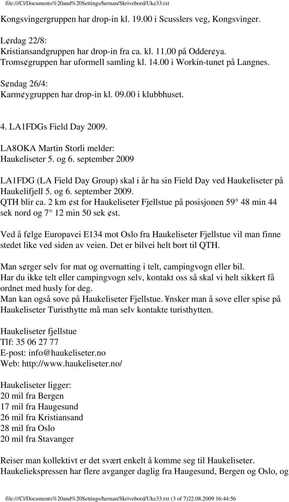 september 2009 LA1FDG (LA Field Day Group) skal i år ha sin Field Day ved Haukeliseter på Haukelifjell 5. og 6. september 2009. QTH blir ca.