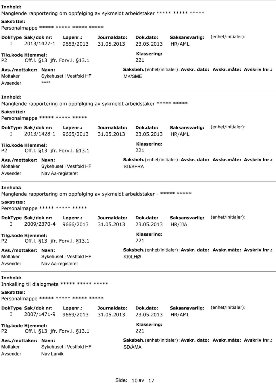 : SD/SFRA Nav Aa-registeret Manglende rapportering om oppfølging av sykmeldt arbeidstaker - 2009/2370-4 9666/2013 Avs./mottaker: Navn: Saksbeh. Avskr. dato: Avskr.